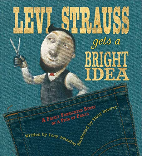 cover image Levi Strauss Gets a Bright Idea: A Fairly Fabricated Story of a Pair of Pants 