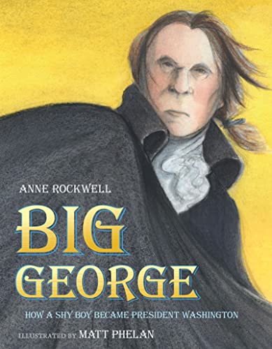 cover image Big George: How a Shy Boy Became President Washington