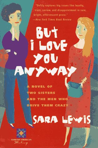cover image But I Love You Anyway: A Novel of Two Sisters and the Men Who Drive Them Crazy
