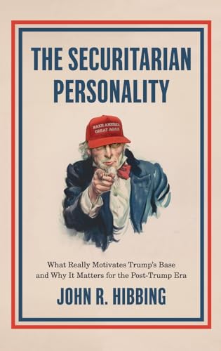 cover image The Securitarian Personality: What Really Motivates Trump’s Base and Why It Matters for the Post-Trump Era
