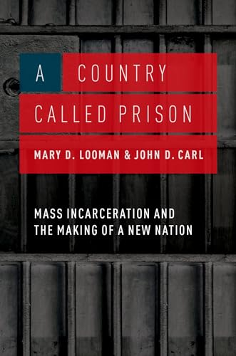 cover image A Country Called Prison: Mass Incarceration and the Making of a New Nation