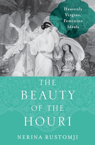 cover image The Beauty of the Houri: Heavenly Virgins, Feminine Ideals