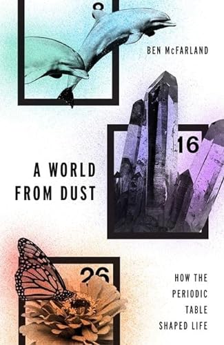 cover image A World from Dust: How the Periodic Table Shaped Life