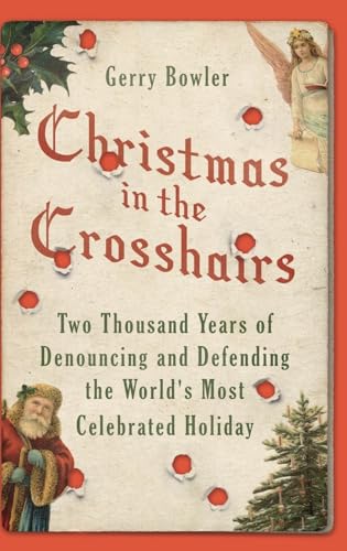 cover image Christmas in the Crosshairs: Two Thousand Years of Denouncing and Defending the World’s Most Celebrated Holiday