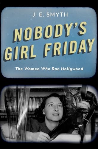 cover image Nobody’s Girl Friday: The Women Who Ran Hollywood 