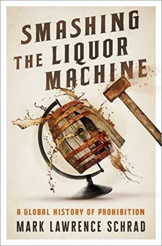 cover image Smashing the Liquor Machine: A Global History of Prohibition