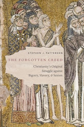 cover image The Forgotten Creed: Christianity’s Original Struggle Against Bigotry, Slavery, and Sexism