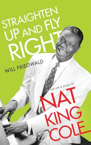 cover image Straighten Up and Fly Right: The Life and Music of Nat King Cole