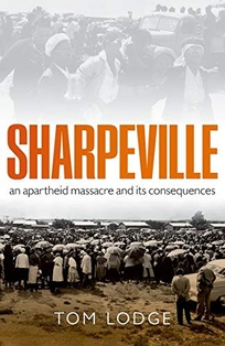 Sharpeville: A Massacre and Its Consequences