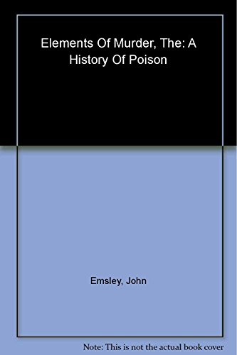 cover image THE ELEMENTS OF MURDER: A History of Poison