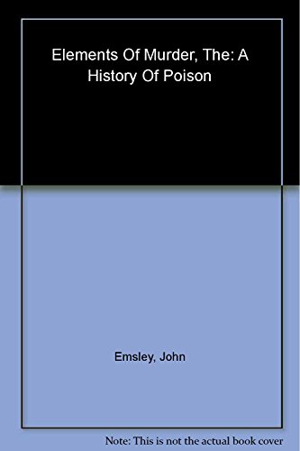 cover image THE ELEMENTS OF MURDER: A History of Poison