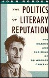 cover image The Politics of Literary Reputation: The Making and Claiming of 'St. George' Orwell