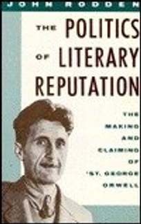 The Politics of Literary Reputation: The Making and Claiming of St. George Orwell