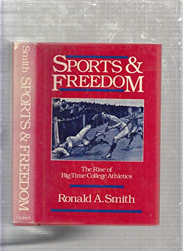 cover image Sports and Freedom: The Rise of Big-Time College Athletics