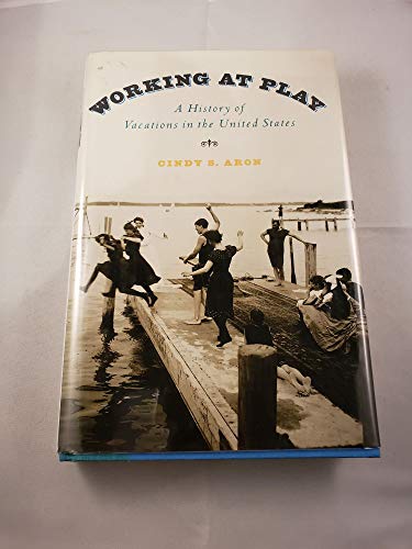 cover image Working at Play: A History of Vacations in the United States