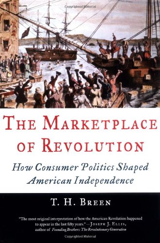 cover image THE MARKETPLACE OF REVOLUTION: How Consumer Politics Shaped American Independence