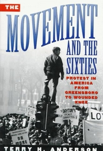Movement and the Sixties: Protest in America from Greensboro to Wounded Knee