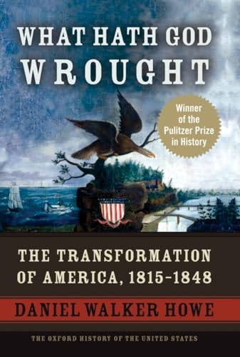 cover image What Hath God Wrought: The Transformation of America, 1815–1848