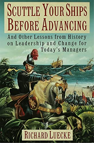 cover image Scuttle Your Ships Before Advancing: And Other Lessons from History on Leadership and Change for Today's Managers