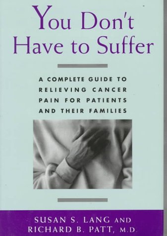 cover image You Don't Have to Suffer: A Complete Guide to Relieving Cancer Pain for Patients and Their Families