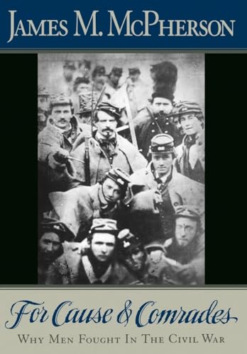 cover image For Cause and Comrades: Why Men Fought in the Civil War