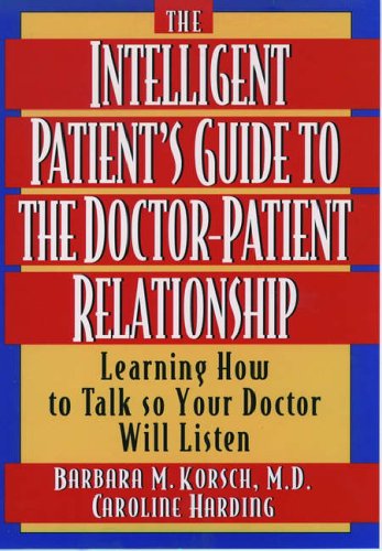 cover image The Intelligent Patient's Guide to the Doctor-Patient Relationship: Learning How to Talk So Your Doctor Will Listen