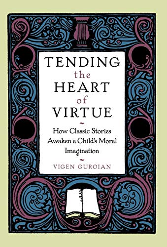 cover image Tending the Heart of Virtue: How Classic Stories Awaken a Child's Moral Imagination