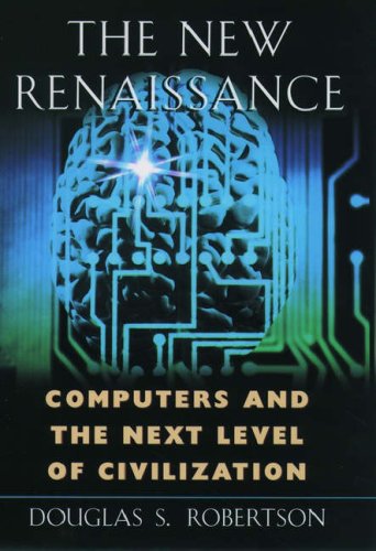cover image The New Renaissance: Computers and the Next Level of Civilization