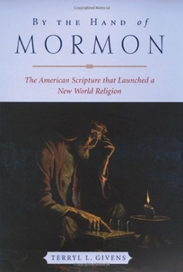 BY THE HAND OF MORMON: The American Scripture That Launched a New Religion