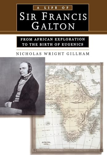cover image A LIFE OF SIR FRANCIS GALTON: From African Explorer to the Birth of Eugenics