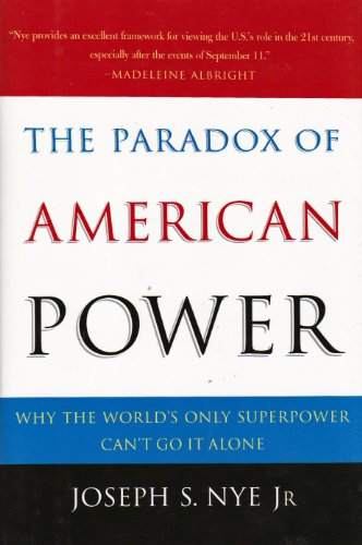 cover image THE PARADOX OF AMERICAN POWER: Why the World's Only Superpower Can't Go It Alone