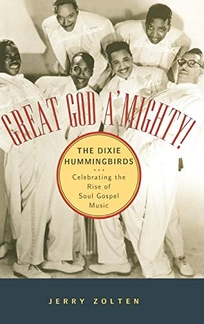 GREAT GOD A'MIGHTY! THE DIXIE HUMMINGBIRDS: Celebrating the Rise of Soul Gospel Music