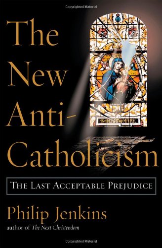 cover image THE NEW ANTI-CATHOLICISM: The Last Acceptable Prejudice