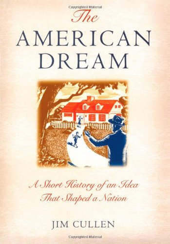 cover image THE AMERICAN DREAM: A Short History of an Idea That Shaped a Nation