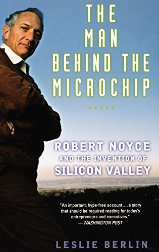 cover image The Man Behind the Microchip: Robert Noyce and the Invention of Silicon Valley