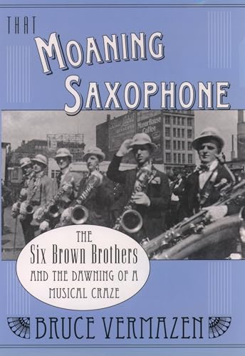 cover image That Moaning Saxophone: The Six Brown Brothers and the Dawning of a Musical Craze