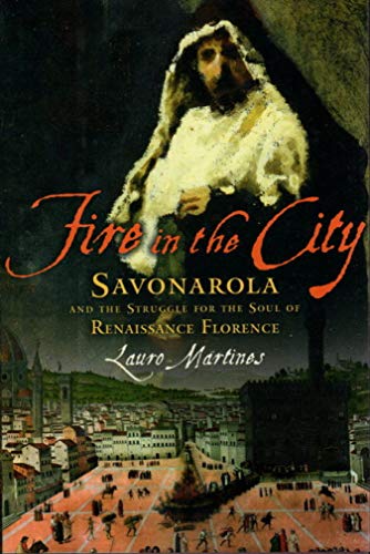 cover image Fire in the City: Savonarola and the Struggle for the Soul of Renaissance Florence