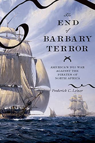 cover image The End of Barbary Terror: America's 1815 War Against the Pirates of North Africa