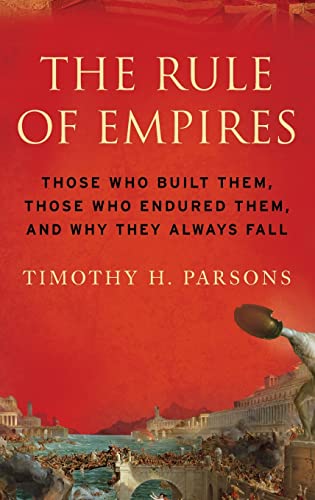 cover image The Rule of Empires: Those Who Built Them, Those Who Endured Them, and Why They Always Fall