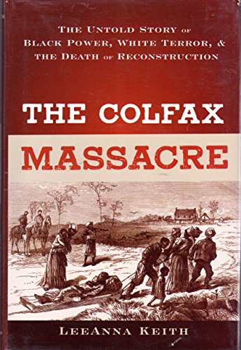 cover image The Colfax Massacre: The Untold Story of Black Power, White Terror, and the Death of Reconstruction