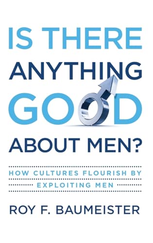 cover image Is There Anything Good About Men?: How Cultures Flourish by Exploiting Men