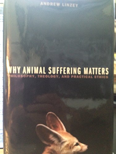 cover image Why Animal Suffering Matters: Philosophy, Theology, and Practical Ethics