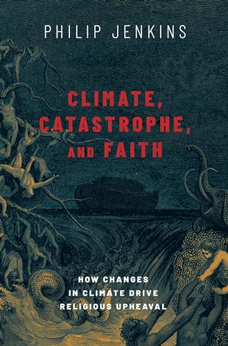 cover image Climate, Catastrophe, and Faith: How Changes in Climate Drive Religious Upheaval