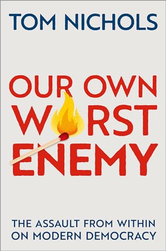 cover image Our Own Worst Enemy: The Assault from Within on Modern Democracy