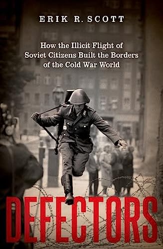 cover image Defectors: How the Illicit Flight of Soviet Citizens Built the Borders of the Cold War World