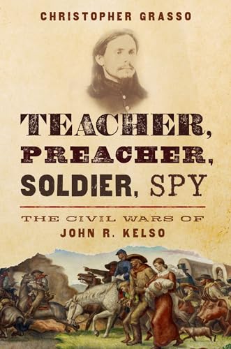 cover image Teacher, Preacher, Soldier, Spy: The Civil Wars of John R. Kelso