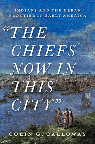 cover image “The Chiefs Now in This City”: Indians and the Urban Frontier in Early America