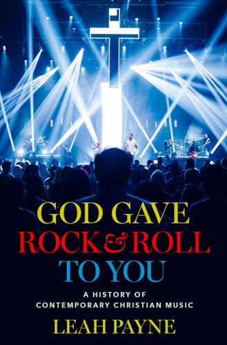 cover image God Gave Rock and Roll to You: A History of Contemporary Christian Music