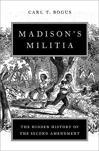 cover image Madison’s Militia: The Hidden History of the Second Amendment