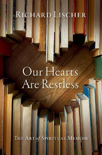 cover image Our Hearts Are Restless: The Art of Spiritual Memoir